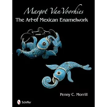 Margot Van Voorhies: The Art of Mexican Enameled Work