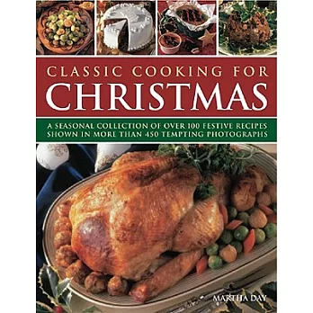 Classic Cooking for Christmas: A Seasonal Collection of over 100 Festive Recipes Shown in More Than 450 Tempting Photographs