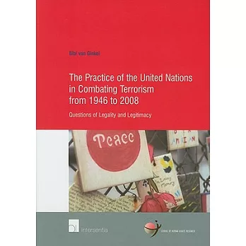 The Practice of the United Nations in Combating Terrorism from 1946 to 2008: Questions of Legality and Legitimacy