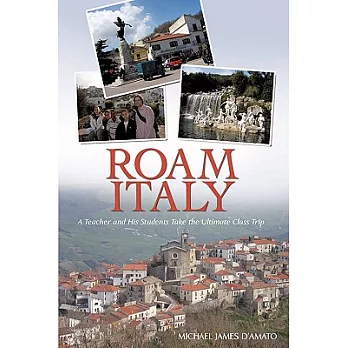 Roam Italy: A Teacher and His Students Take the Ultimate Class Trip