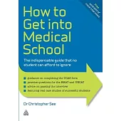 How to Get Into Medical School: The Indispensable Guide That No Student Can Afford to Ignore