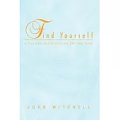 Find Yourself: A True Inspirational Story and Self Help Guide