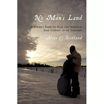 No Man’s Land: A Father’s Fight to Gain and Maintain Sole Custody of His Children