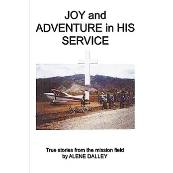 Joy and Adventure in His Service: True Stories from the Mission Field