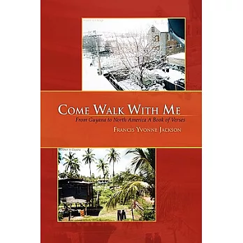 Come Walk With Me: From Guyana to North America a Book of Verses