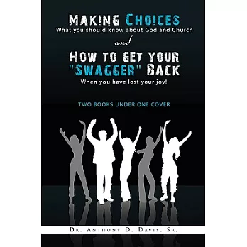 Making Choices: What You Should Know About God and Church & How to Get Your Swagger Back When You Have Lost Your Joy: Two Books