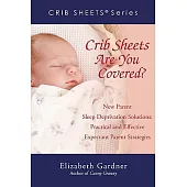 Crib Sheets Are You Covered: New Parent Sleep Deprivation Solutions: Practical and Effective Expectant Parent Strategies