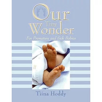 Our Tiny Wonder: For Premature and Sick Babies