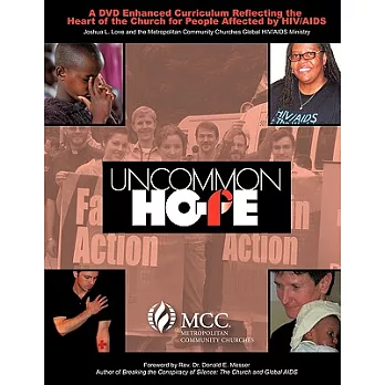 Uncommon Hope: A Dvd Enhanced Curriculum Reflecting the Heart of the Church for People Affected by HIV/AIDS