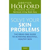 Solve Your Skin Problems: The Drug-free Guide to Achieving Beautiful, Healthy Skin