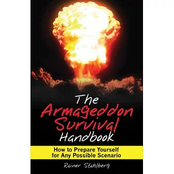 The Armageddon Survival Handbook: How to Prepare Yourself for Any Possible Scenario