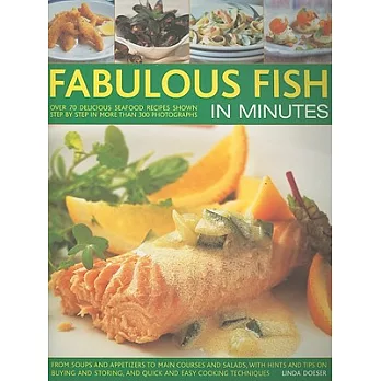 Fabulous Fish in Minutes: From Soups and Appetizers to Main Courses and Salads, With Hints and Tips on Buying and Storing, and Q