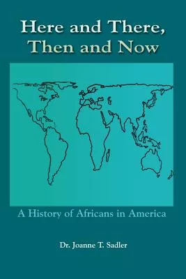 Here and There, Then and Now: A History of Africans in America