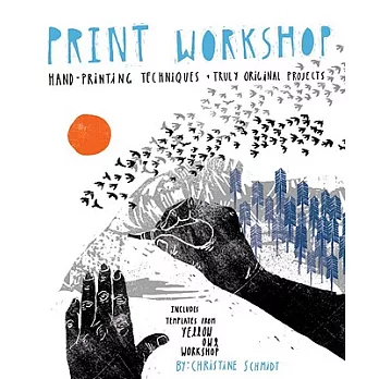 Print Workshop: Hand-Printing Techniques + Truly Original Projects