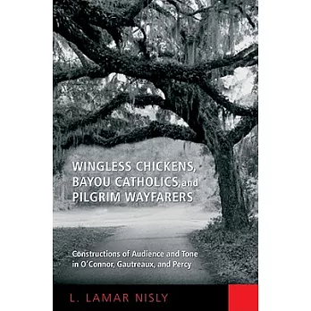 Wingless Chickens, Bayou Catholics, and Pilgrim Wayfarers: Constructions of Audience and Tone in O’Connor, Gautreaux, and Percy