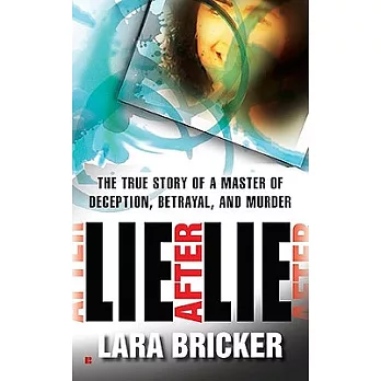 Lie After Lie: The True Story of a Master of Deception, Betrayal, and Murder