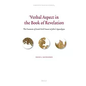 Verbal Aspect in the Book of Revelation: The Function of Greek Verb Tenses in John’s Apocalypse