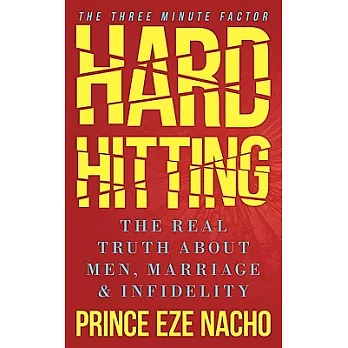 Hard Hitting!: The Real Truth About Men, Marriage and Infidelity (The Three Minute Factor)