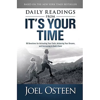 Daily Readings from It’s Your Time: 90 Devotions for Activating Your Faith, Achieving Your Dreams, and Increasing in God’s Favor