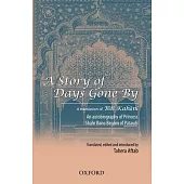 A Story of Days Gone By: A Translation of Biti Kahani, An Autobiography of Princess Shahr Bano Begam of Pataudi