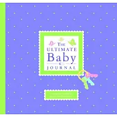 The Ultimate Baby Journal: A Keepsake for Baby’s First Three Years