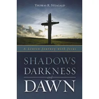 Shadows, Darkness, and Dawn: A Lenten Journey With Jesus