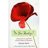Do You Realize?: A Story of Love and Grief and the Colours of Existence