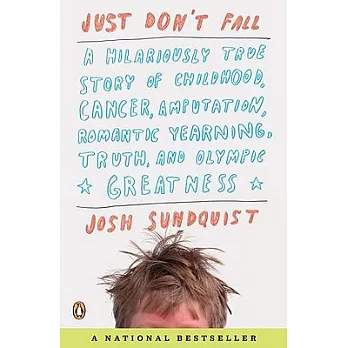 Just Don’t Fall: A Hilariously True Story of Childhood, Cancer, Amputation, Romantic Yearning, Truth, and Olympic Greatness
