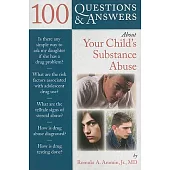 100 Questions & Answers About Your Child’s Substance Abuse