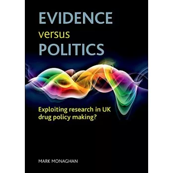 Evidence Versus Politics: Exploiting Research in UK Drug Policy Making?