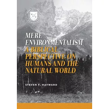Mere Environmentalism: A Biblical Perspective on Humans and the Natural World