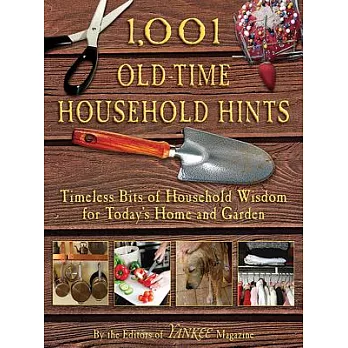 1,001 Old-Time Household Hints: Timeless Bits of Household Wisdom for Today’s Home and Garden