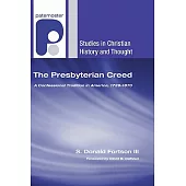 The Presbyterian Creed: A Confessional Tradition in America, 1729-1870