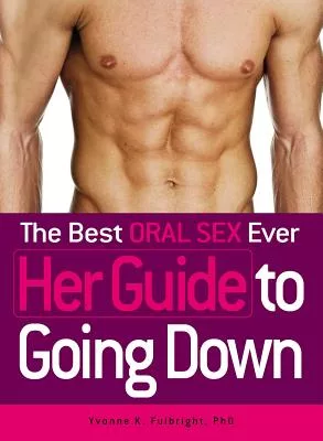 The Best Oral Sex Ever: Her Guide to Going Down