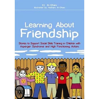 Learning about Friendship: Stories to Support Social Skills Training in Children with Asperger Syndrome and High Functioning Autism