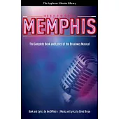 Memphis: The Complete Book and Lyrics of the Broadway Musical the Applause Libretto Library