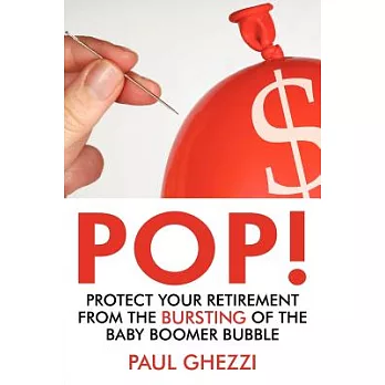 Pop!: Protect Your Retirement from the Bursting of the Baby Boomer Bubble