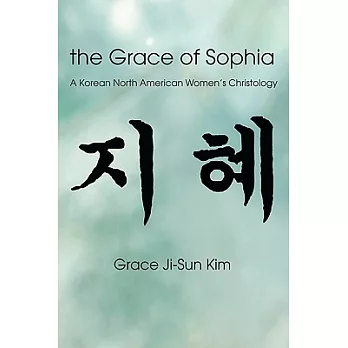 The Grace of Sophia: A Korean North American Women’s Christology