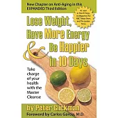 Lose Weight, Have More Energy & Be Happier in 10 Days: Take Charge of Your Health With the Master Cleanse