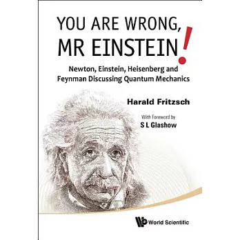You Are Wrong, Mr Einstein!: Newton, Einstein, Heisenberg and Feynman Discussing Quantum Mechanics