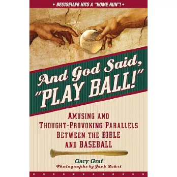 And God Said, ＂Play Ball!＂: Amusing and Thought-provoking Parallels Between the Bible and Baseball