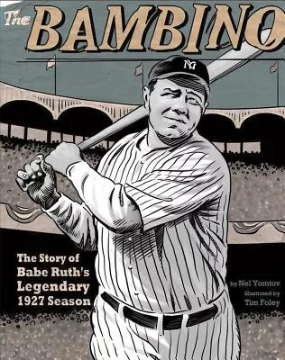 The Bambino: The Story of Babe Ruth’s Legendary 1927 Season