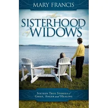 The Sisterhood of Widows: Sixteen True Stories of Grief, Anger and Healing