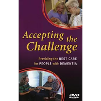 Accepting The Challenge: Providing The Best Care For People With Dementia
