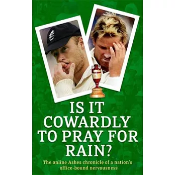 Is It Cowardly to Pray for Rain?: The Online Ashes Chronicle of a Nation’s Office-bound Nervousness