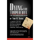 Dying for Triplicate: A True Story of Addiction, Survival and Recovery