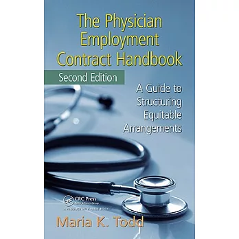 The Physician Employment Contract Handbook, Second Edition:: A Guide to Structuring Equitable Arrangements