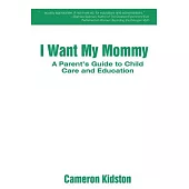 I Want My Mommy: A Parent’s Guide to Child Care and Education