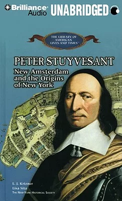 Peter Stuyvesant: New Amsterdam and the Origins of New York Library Edition