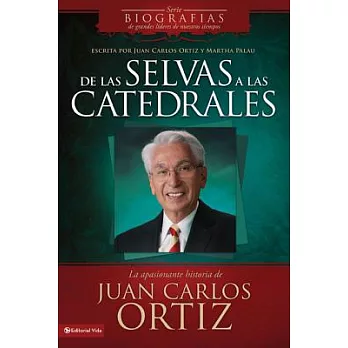 de Las Selvas a Las Catedrales: La Apasionante Historia de Juan Carlos Ortiz = From the Forests to Cathedrals
